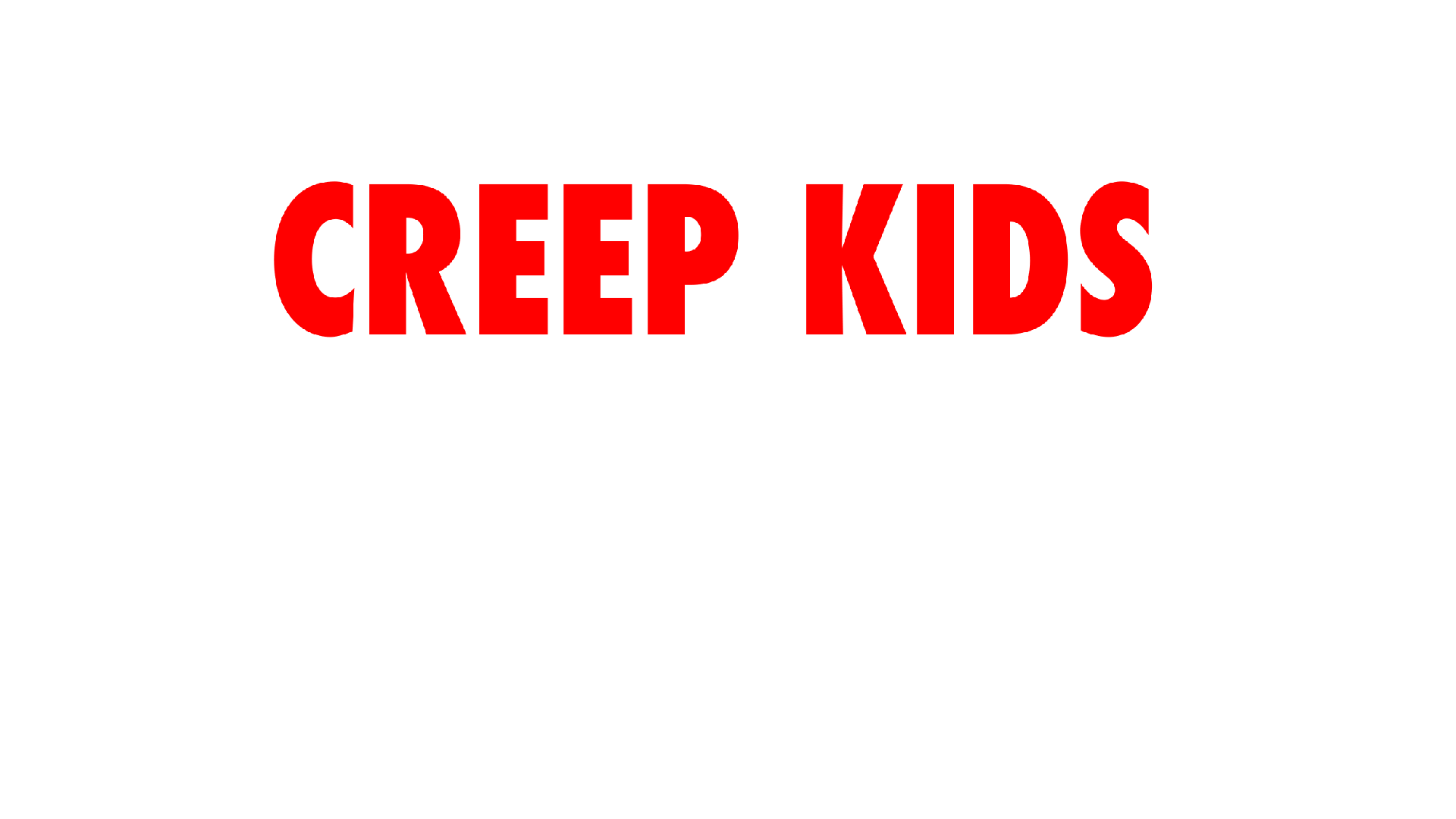 CREEP KIDS